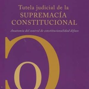 TUTELA JUDICIAL DE LA SUPREMACIA CONSTITUCIONAL