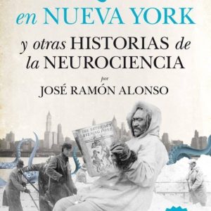 UN ESQUIMAL EN NUEVA YORK Y OTRAS HISTORIAS DE LA NEUROCIENCIA