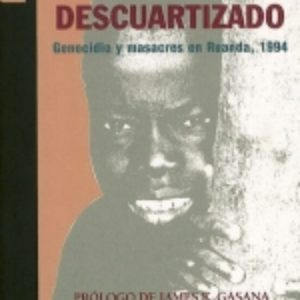UN PUEBLO DESCUARTIZADO: GENOCIDIO Y MASACRES EN RUANDA, 1994