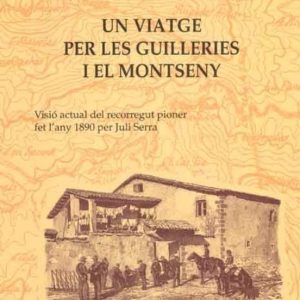 UN VIATGE PER LES GUILLERIES I EL MONTSENY: VISIO ACTUAL DEL RECO RREGUT PIONER FET L ANY 1890 PER JULI SERRA
				 (edición en catalán)