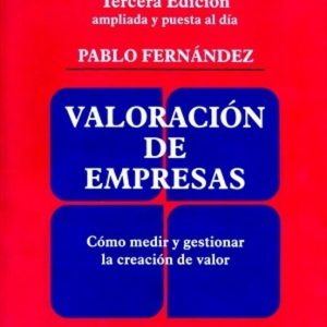 VALORACION DE EMPRESAS: COMO MEDIR Y GESTIONAR LA CREACION DE VAL OR (3ª ED.) (INCLUYE CD)