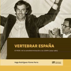 VERTEBRAR ESPAÑA. EL PSOE: DE LA AUTODETERMINACION A LA LOAPA (1974-1982)