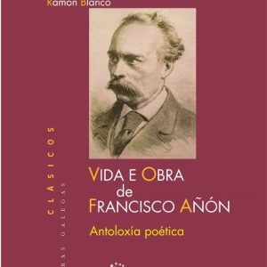 VIDA E OBRA DE FRANCISCO AÑON
				 (edición en gallego)