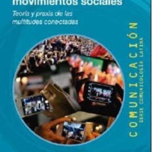 VIDEOACTIVISMO Y MOVIMIENTOS SOCIALES: TEORIA Y PRAXIS DE LAS MULTITUDES CONECTADAS