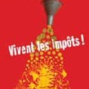 VIVENT LES IMPOTS!: DES IMPOTS, POUR QUOI?, POUR QUI? COMMENT?
				 (edición en francés)