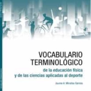 VOCABULARIO TERMINOLOGICO DE LA EDUCACION FISICA Y DE LAS CIENCIAS APLICADAS AL DEPORTE