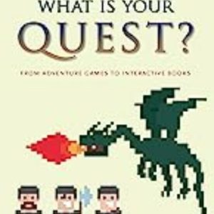 WHAT IS YOUR QUEST?: FROM ADVENTURE GAMES TO INTERACTIVE BOOKS
				 (edición en inglés)