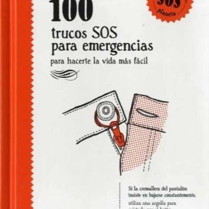 100 TRUCOS SOS PARA EMERGENCIAS: PARA HACERTE LA VIDA MAS FACIL