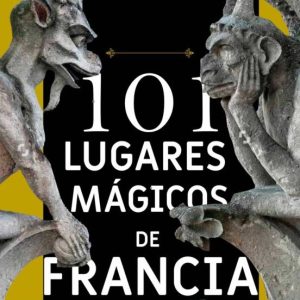 101 LUGARES MÁGICOS DE FRANCIA