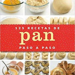 125 RECETAS DE PAN PASO A PASO