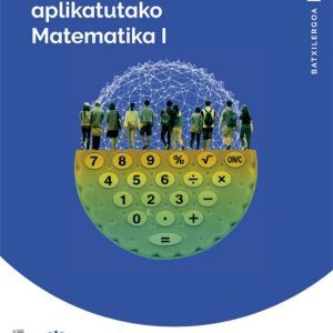 1BATX GIZARTE ZIENTZIETARAKO MATEMATIKA I MUNDUAK ERAIKITZEN ED 2022
				 (edición en euskera)
