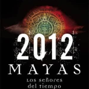 2012: MAYAS LOS SEÑORES DEL TIEMPO