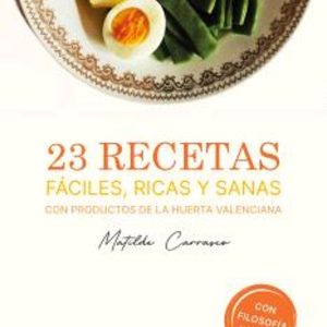 23 RECETAS FÁCILES, RICAS Y SANAS CON PRODUCTOS DE LA HUERTA VALE NCIANA