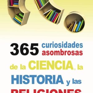 365 CURIOSIDADES DE LA CIENCIA, LA HISTORIA