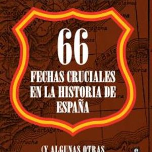 66 FECHAS CRUCIALES EN LA HISTORIA DE ESPAÑA