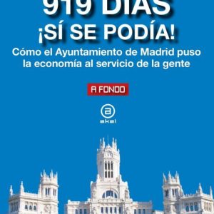 919 DIAS ¡SI SE PODIA! COMO EL AYUNTAMIENTO DE MADRID PUSO LA ECO NOMIA AL SERVICIO DE LA GENTE