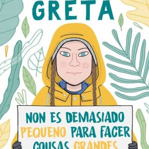 A HISTORIA DE GRETA: NON ES DEMASIADO PEQUENO PARA FACER COUSAS GRANDES
				 (edición en gallego)