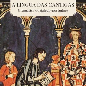 A LINGUA DAS CANTIGAS
				 (edición en gallego)