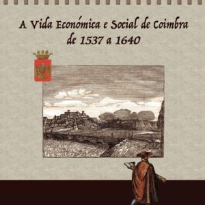 A VIDA ECONOMICA E SOCIAL DE COIMBRA DE 1537 A 1640
				 (edición en portugués)