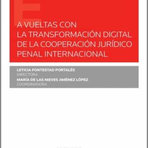 A VUELTAS CON LA TRANSFORMACIÓN DIGITAL DE LA COOPERACIÓN JURÍDICO PENAL INTERNACIONAL