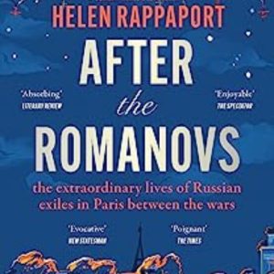 AFTER THE ROMANOVS : THE EXTRAORDINARY LIVES OF RUSSIAN EXILES IN PARIS BETWEEN THE WARS
				 (edición en inglés)