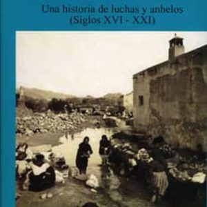 AGUA Y VIDA EN CUEVAS DEL ALMANZORA:_UNA HISTORIA DE LUCHAS Y ANH ELOS (SIGLOS XVI-XXI)