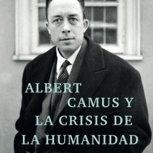 ALBERT CAMUS Y LA CRISIS DE LA HUMANIDAD