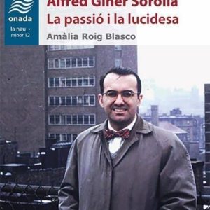 ALFRED GINER SOROLLA: LA PASSIÓ I LA LUCIDESA
				 (edición en catalán)