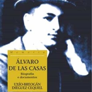 ALVARO DE LAS CASAS, BIOGRAFIA E DOCUMENTOS
				 (edición en gallego)