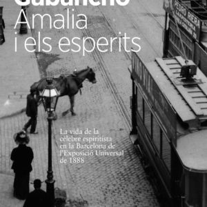 AMALIA I ELS ESPERITS: LA VIDA DE LA CELEBRE ESPIRITISTA EN LA BARCELONA DE L EXPOSICIO UNIVERSAL DE 1888
				 (edición en catalán)