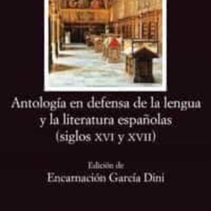 ANTOLOGIA EN DEFENSA DE LA LENGUA Y LA LITERATURA ESPAÑOLAS (SIGL OS XVI Y XVII)