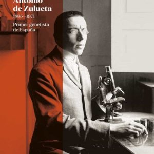 ANTONIO DE ZULUETA (1885-1971) PRIMER GENETISTA DE ESPAÑA