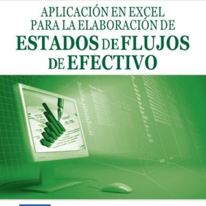 APLICACION EN EXCEL PARA LA ELABORACION DE ESTADOS DE FLUJOS DE E FECTIVO (CONTIENE CD-ROM)