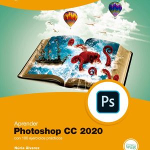 APRENDER PHOTOSHOP CC 2020 CON 100 EJERCICIOS PRACTICOS