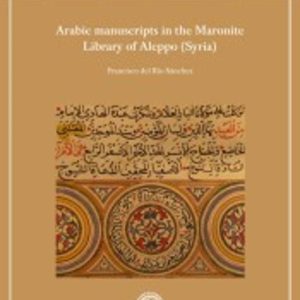 ARABIC MANUSCRIPTS IN THE MARONITE LIBRARY OF ALEPPO (SYRIA)
				 (edición en inglés)