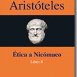ARISTOTELES: ETICA A NICOMACO LIBRO II (2ª BACHILLERATO)