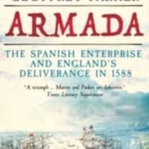 ARMADA: THE SPANISH ENTERPRISE AND ENGLAND S DELIVERANCE IN 1588
				 (edición en inglés)