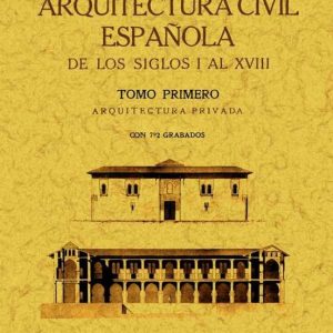 ARQUITECTURA CIVIL ESPAÑOLA DE LOS SIGLOS I AL XVIII. (2 TOMOS)