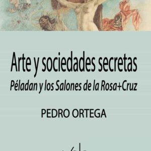 ARTE Y SOCIEDADES SECRETAS: PELADAN Y LOS SALONES DE LA ROSA+CRUZ