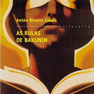 AS RULAS DE BAKUNIN (PREMIO GARCIA BARROS 2000) (4ª ED.)
				 (edición en gallego)