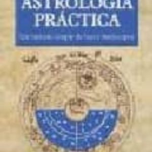 ASTROLOGIA PRACTICA : UN METODO SIMPLE DE HACER HOROSCOPOS