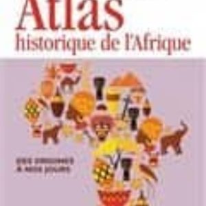 ATLAS HISTORIQUE DE L AFRIQUE, DES ORIGINES A NOS JOURS
				 (edición en francés)