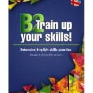 B2 TRAIN UP YOUR SKILLS! EXTENSIVE ENGLISH SKILLS PRACTICE
				 (edición en inglés)