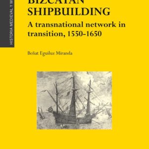 BEYOND IBERIAN BIZCAYAN SHIPBUILDING
				 (edición en inglés)