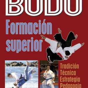 BUDO: FORMACION SUPERIOR: TRADICION, TECNICA, ESTRATEGIA, PEDAGOGIA, AA.MM.