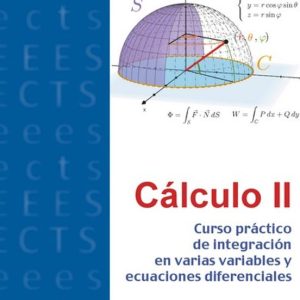 CALCULO II: CURSO PRACTICO DE INTEGRACION EN VARIAS VARIABLES Y ECUACIONES DIFERENCIALES