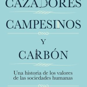 CAZADORES, CAMPESINOS Y CARBON: UNA HISTORIA DE LA CULTURA HUMANA
