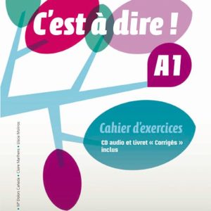 C´EST A DIRE A1 EXERCICES+CD+CORRIGES
				 (edición en francés)