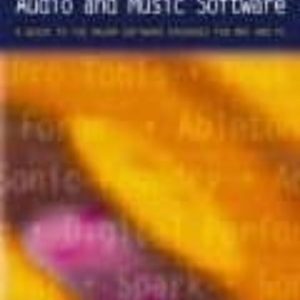 CHOOSING AND USING AUDIO AND MUSIC SOFTWARE: A GUIDE TO THE MAJOR SOFTWARE PACKAGES FOR MAC AND PC
				 (edición en inglés)