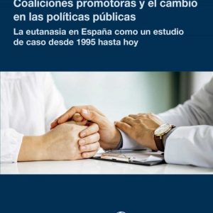 COALICIONES PROMOTORAS Y EL CAMBIO EN LAS POLITICAS PUBLICAS LA EUTANASIA EN ESPAÑA COMO UN ESTUDIO DE CASO DESDE 1995 HASTA  HOY